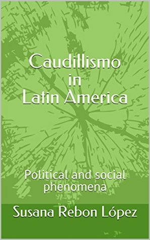 Full Download Caudillismo in Latin America: Political and social phenomena - Susana Rebon López | PDF