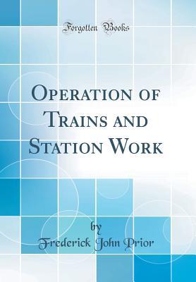 Download Operation of Trains and Station Work (Classic Reprint) - Frederick John Prior | ePub