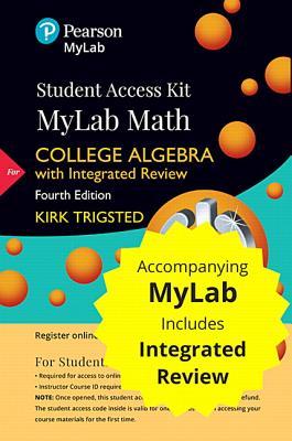 Read Mylab Math with Integrated Review for Trigsted College Algebra -- 18 Week Standalone Access Card - Kirk Trigsted | ePub