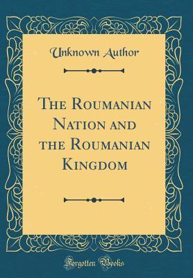 Download The Roumanian Nation and the Roumanian Kingdom (Classic Reprint) - Unknown file in ePub