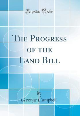 Read The Progress of the Land Bill (Classic Reprint) - George Campbell file in ePub
