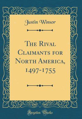 Read The Rival Claimants for North America, 1497-1755 (Classic Reprint) - Justin Winsor | ePub