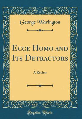 Read Ecce Homo and Its Detractors: A Review (Classic Reprint) - George Warington | PDF