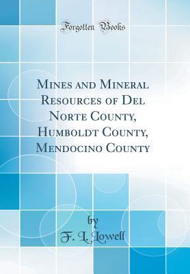 Download Mines and Mineral Resources of del Norte County, Humboldt County, Mendocino County (Classic Reprint) - F. Lowell | ePub