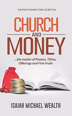 Download Church & Money: The matter of Pastors, Tithes, Offerings and First Fruits - Isaiah Michael Wealth | PDF