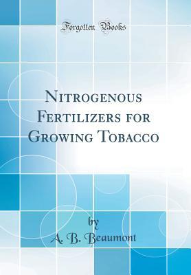 Read Online Nitrogenous Fertilizers for Growing Tobacco (Classic Reprint) - A.B. Beaumont file in PDF