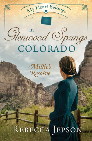 Read Online My Heart Belongs in Glenwood Springs, Colorado: Millie's Resolve - Rebecca Jepson file in PDF