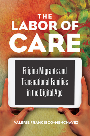 Read Online The Labor of Care: Filipina Migrants and Transnational Families in the Digital Age - Valerie Francisco-Menchavez | ePub