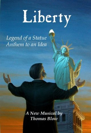 Read Online Liberty: Legend of a Statue, Anthem to an Idea - Thomas Blow | PDF