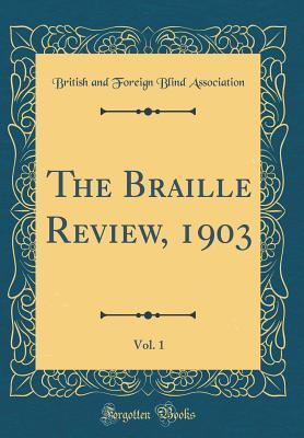 Full Download The Braille Review, 1903, Vol. 1 (Classic Reprint) - British and Foreign Blind Association file in PDF