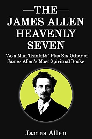 Read James Allen Heavenly Seven: As a Man Thinkith Plus Six Other of James Allen's Most Spiritual Books - James Allen | PDF