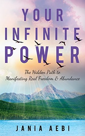 Full Download YOUR INFINITE POWER: The Hidden Path to Manifesting Real Freedom & Abundance - Jania Aebi | ePub