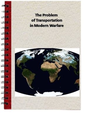 Read Online The Problem of Transportation in Modern Warfare - Lieutenant-General of Technical Troops I. Kovalev file in ePub