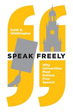 Full Download Speak Freely: Why Universities Must Defend Free Speech (New Forum Books Book 61) - Keith E. Whittington | PDF