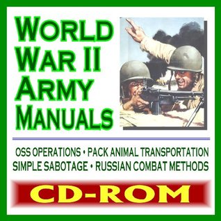 Read World War II Army Manuals and Military Documents: German Army, DUKW Vehicle, OSS Operations, Pack Animal Transportation, World War Two Simple Sabotage (CD-ROM) - U.S. Department of the Army | ePub