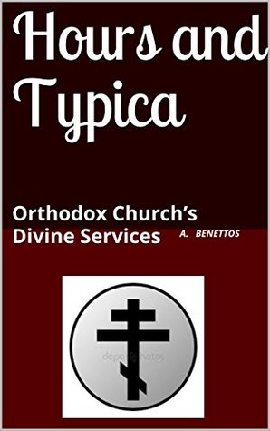 Read Hours and Typica: Orthodox Church’s Divine Services - A. Benettos file in ePub