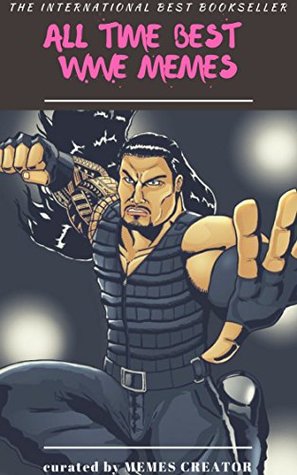 Full Download ALL TIME BEST WWE MEMES: WWE Funny LOL Wrestling Jokes and Memes Epic Super Sized Pack (Unofficial Parody): Can you Smell what the Memes is Cooking? - Memes Creator | ePub