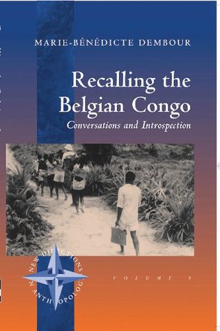 Read Online Recalling the Belgian Congo: Conversations and Introspection (New Directions in Anthropology) - Marie-Benedicte Dembour file in ePub