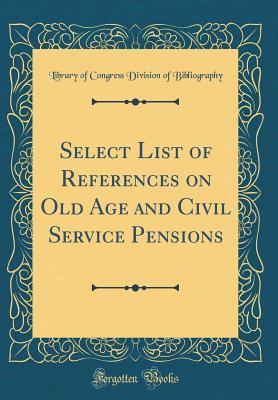 Download Select List of References on Old Age and Civil Service Pensions (Classic Reprint) - Library of Congress file in ePub