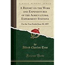 Full Download A Report on the Work and Expenditures of the Agricultural Experiment Stations: For the Year Ended June 30, 1897 - Alfred Charles True | ePub
