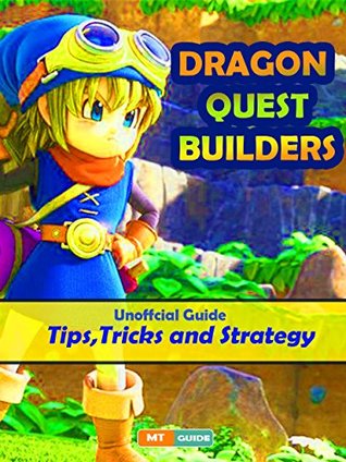 Download Dragon Quest Builders Unofficial Guide – Beginners Tips and Tricks, How to Build, Building Walls, Gathering Materials - MT Guides | ePub