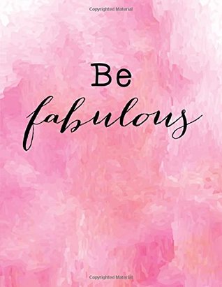 Read Be fabulous: Line ruled Inspirational self esteem quote journal notebook, 8.5x11 in, 110 undated pages: Quote journal to write in your wisdom thoughts, new ideas, special moments, or daily notes -  | PDF