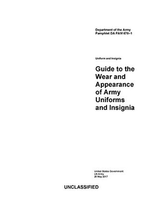 Download Department of the Army Pamphlet DA PAM 670-1 Guide to the Wear and Appearance of Army Uniforms and Insignia 25 MAY 2017 - U.S. Army | PDF