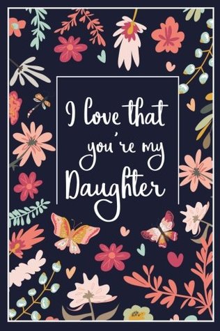 Read Online I Love That You're My Daughter: Lined Blank Journal with Inspirational Quotes, Daughter Gift from Mother, Journal for Daughter, Lined Blank Journal with Inspirational Quotes, Daughter Gift from Mom -  file in ePub