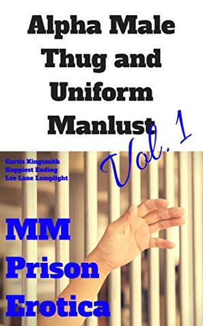 Download MM Prison Erotica, Vol. 1: Alpha Male Thug and Uniform Manlust - Curtis Kingsmith | PDF