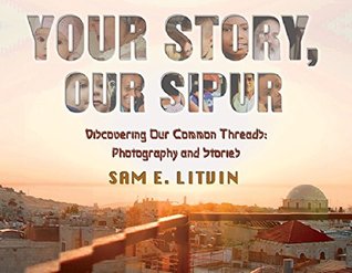 Read Your Story, Our Sipur: Discovering Our Common Threads: Photography and Stories - Sam E. Litvin file in ePub