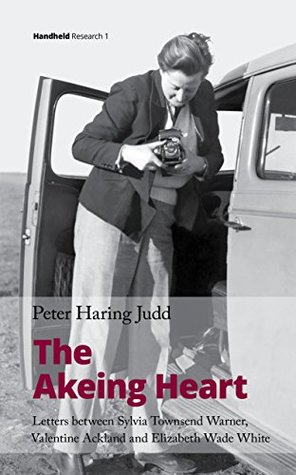 Read The Akeing Heart: Letters between Sylvia Townsend Warner, Valentine Ackland and Elizabeth Wade White (Handheld Research Book 1) - Peter Haring Judd file in ePub