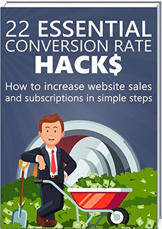 Full Download 22 Essential Conversion Rate Hacks: How to increase website sales and subscriptions in simple steps - Mark DeShong file in ePub