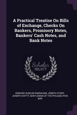 Full Download A Practical Treatise on Bills of Exchange, Checks on Bankers, Promisory Notes, Bankers' Cash Notes, and Bank Notes - Edward Duncan Ingraham | PDF