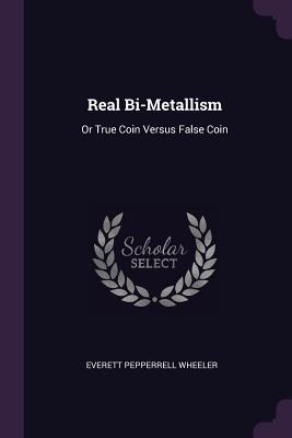 Download Real Bi-Metallism: Or True Coin Versus False Coin - Everett Pepperrell Wheeler | PDF