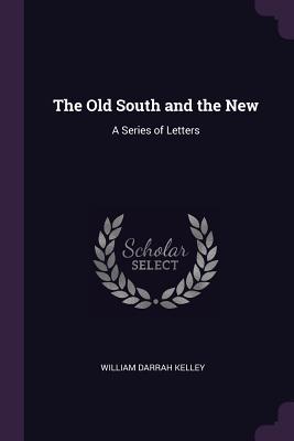 Download The Old South and the New: A Series of Letters - William D. Kelley file in ePub