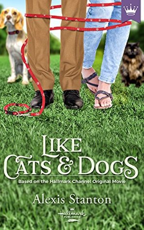 Read Online Like Cats and Dogs: Based on the Hallmark Channel Original Movie - Alexis Stanton file in PDF