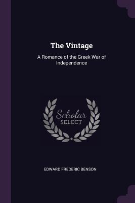 Read The Vintage: A Romance of the Greek War of Independence - E.F. Benson file in ePub