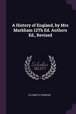 Full Download A History of England, by Mrs Markham 12th Ed. Authors Ed., Revised - Elizabeth Penrose file in PDF