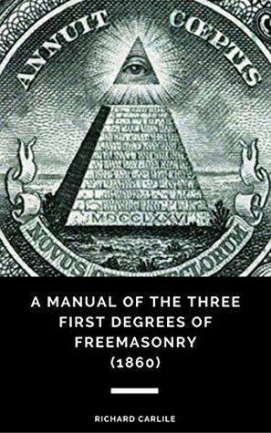 Read Online A Manual of the Three First Degrees of Freemasonry (1860) - Richard Carlile | ePub