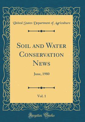 Read Online Soil and Water Conservation News, Vol. 1: June, 1980 (Classic Reprint) - U.S. Department of Agriculture | ePub