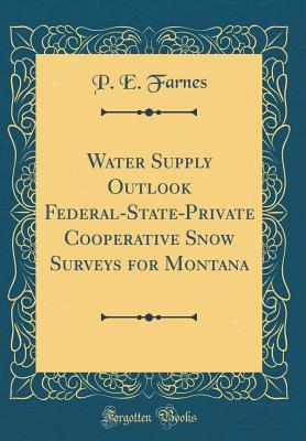 Read Online Water Supply Outlook Federal-State-Private Cooperative Snow Surveys for Montana (Classic Reprint) - P E Farnes | ePub