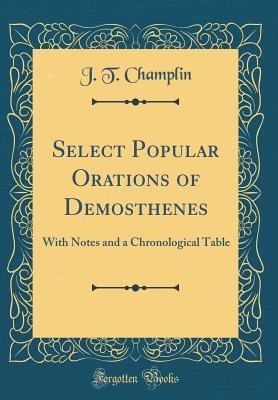 Read Online Select Popular Orations of Demosthenes: With Notes and a Chronological Table (Classic Reprint) - J T Champlin file in ePub
