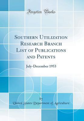 Full Download Southern Utilization Research Branch List of Publications and Patents: July-December 1953 (Classic Reprint) - U.S. Department of Agriculture file in ePub