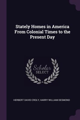 Read Stately Homes in America from Colonial Times to the Present Day - Herbert David Croly | PDF