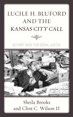 Full Download Lucile H. Bluford and the Kansas City Call: Activist Voice for Social Justice - Sheila Brooks | ePub