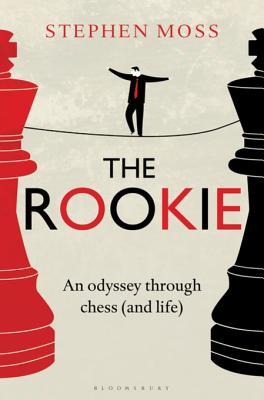Full Download The Rookie: An Odyssey Through Chess (and Life) - Stephen Moss | PDF