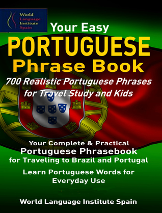 Read Online Your Easy Portuguese Phrase Book 700 Realistic Portuguese Phrases for Travel Study and Kids - World Language Institute Spain file in ePub
