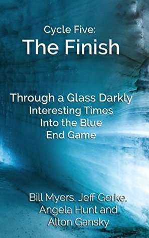Read Online Cycle Five: The Finish: Through a Glass Darkly, Interesting Times, Into the Blue, and End Game - Bill Myers file in ePub