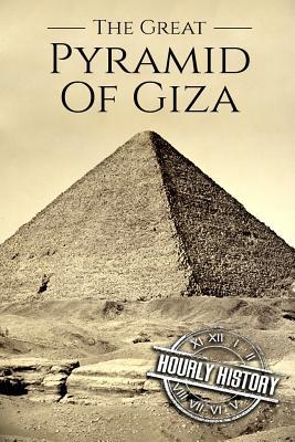 Download The Great Pyramid of Giza: A History from Beginning to Present - Hourly History file in PDF