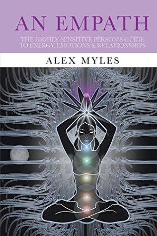 Read Online An Empath: The Highly Sensitive Person's Guide to Energy, Emotions & Relationships - Alex Myles file in ePub